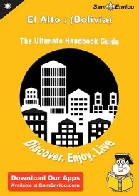 Ultimate Handbook Guide to El Alto : (Bolivia) Travel Guide Ultimate Handbook Guide to El Alto : (Bolivia) Travel Guide【電子書籍】[ Lesli Primavera ]
