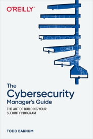 The Cybersecurity Manager's Guide【電子書籍】[ Todd Barnum ]