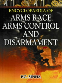 Encyclopaedia of Arms Race, Arms Control and Disarmament【電子書籍】[ P. Sinha ]