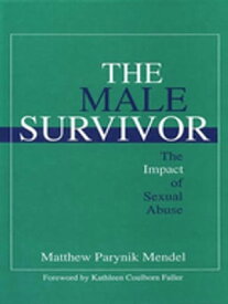 The Male Survivor The Impact of Sexual Abuse【電子書籍】[ Matthew Parynik Mendel ]