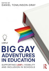 Big Gay Adventures in Education Supporting LGBT+ Visibility and Inclusion in Schools【電子書籍】