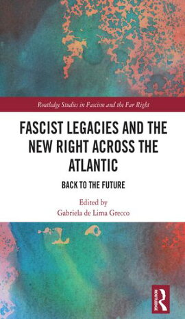 Fascist Legacies and the New Right Across the Atlantic Back to the Future