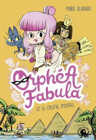 Orphea Fabula et le Cristal d'Osiris【電子書籍】[ Marie Alhinho ]