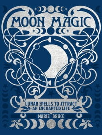 Moon Magic Lunar spells to attract an enchanted life【電子書籍】[ Marie Bruce ]