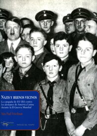 Nazis y buenos vecinos La campa?a de EE UU contra los alemanes de Am?rica Latina durante la II Guerra Mundial【電子書籍】[ Max Paul Friedman ]