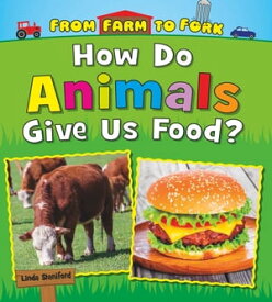 How Do Animals Give Us Food?【電子書籍】[ Linda Staniford ]
