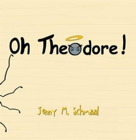 Oh, Theodore!【電子書籍】[ Jenny M. Schmaal ]