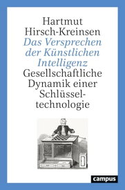 Das Versprechen der K?nstlichen Intelligenz Gesellschaftliche Dynamik einer Schl?sseltechnologie【電子書籍】[ Hartmut Hirsch-Kreinsen ]