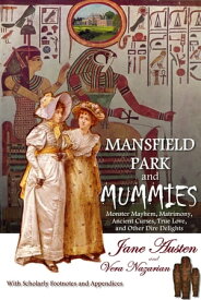Mansfield Park and Mummies: Monster Mayhem, Matrimony, Ancient Curses, True Love, and Other Dire Delights【電子書籍】[ Vera Nazarian ]