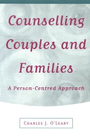 Counselling Couples and Families A Person-Centred Approach【電子書籍】[ Charles J O′Leary ]