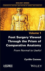 Foot Surgery Viewed Through the Prism of Comparative Anatomy From Normal to Useful【電子書籍】[ Cyrille Cazeau ]
