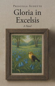 Gloria in Excelsis A Novel【電子書籍】[ Priscilla Audette ]
