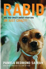 Rabid Are You Crazy About Your Dog or Just Crazy?【電子書籍】[ Pamela Redmond Satran ]