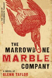 The Marrowbone Marble Company A Novel【電子書籍】[ Glenn Taylor ]