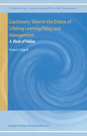 Cautionary Tales in the Ethics of Lifelong Learning Policy and Management A Book of Fables【電子書籍】[ Richard G. Bagnall ]