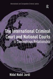 The International Criminal Court and National Courts A Contentious Relationship【電子書籍】[ Nidal Nabil Jurdi ]