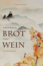 Nat?rlich Brot und Wein Ahrtaldrama【電子書籍】[ Joachim Heyna ]