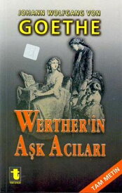 Werther'in A?k Ac?lar?【電子書籍】[ Johann Wolfgang Von Goethe ]