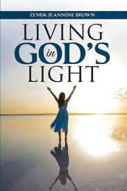 Living in God's Light【電子書籍】[ Lynda Jeannine Brown ]