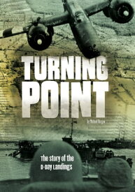 Turning Point The Story of the D-Day Landings【電子書籍】[ Michael Burgan ]