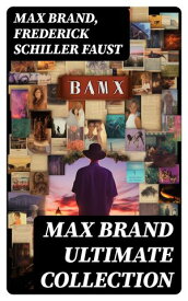 MAX BRAND Ultimate Collection 90+ Novels & Short Stories【電子書籍】[ Max Brand ]