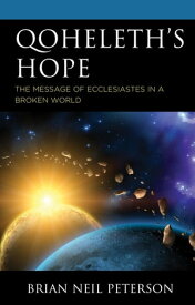 Qoheleth’s Hope The Message of Ecclesiastes in a Broken World【電子書籍】[ Brian Neil Peterson ]