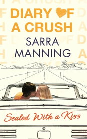 Diary of a Crush: Sealed With a Kiss Number 3 in series【電子書籍】[ Sarra Manning ]