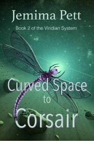 Curved Space to Corsair【電子書籍】[ Jemima Pett ]