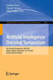 Artificial Intelligence Doctoral Symposium 5th Doctoral Symposium, AID 2022, Algiers, Algeria, September 18?19, 2022, Revised Selected Papers【電子書籍】