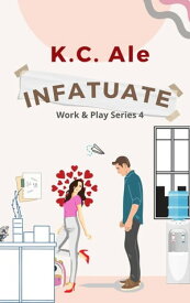 Infatuate Work & Play, #4【電子書籍】[ K.C. Ale ]