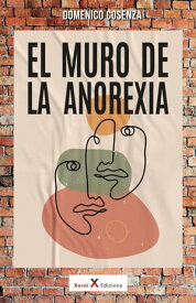 El muro de la anorexia【電子書籍】[ Domenico Cosenza ]