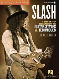 Slash - Signature Licks A Step-by-Step Breakdown of His Guitar Styles & Techniques【電子書籍】[ Troy Nelson ]