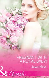 Pregnant With A Royal Baby! (The Princes of Xaviera, Book 1) (Mills & Boon Cherish)【電子書籍】[ Susan Meier ]