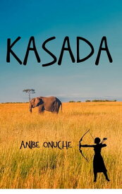 KASADA : THE AFRICA ADVENTURE【電子書籍】[ ANIBE ONUCHE ]