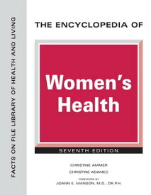 The Encyclopedia of Women's Health, Seventh Edition【電子書籍】[ Christine Ammer ]