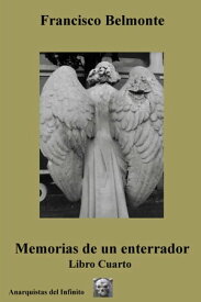 Memorias de un enterrador. Libro Cuarto.【電子書籍】[ Francisco Belmonte ]