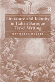 Literature and Identity in Italian Baroque Travel Writing【電子書籍】[ Nathalie Hester ]