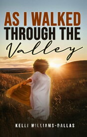 As I Walked Through The Valley【電子書籍】[ Kelli Williams-Dallas ]