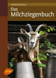 Das Milchziegenbuch Vom Hofbau bis zum K?sen【電子書籍】[ Andrea Kurschus ]