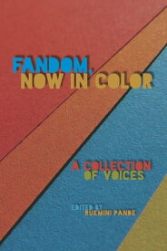 Fandom, Now in Color A Collection of Voices【電子書籍】[ Rukmini Pande ]