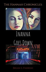Inanna Goes Down: The Hannah Chronicles【電子書籍】[ Brian S. Parrish ]