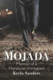 Mojada Memoir of a Honduran Immigrant【電子書籍】[ Keyla Sanders ]