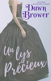 Un lys Pr?cieux【電子書籍】[ Dawn Brower ]