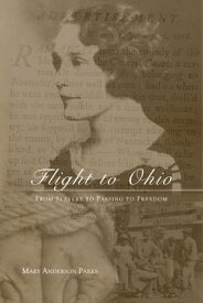 Flight to Ohio From Slavery to Passing to Freedom【電子書籍】[ Mary Anderson Parks ]