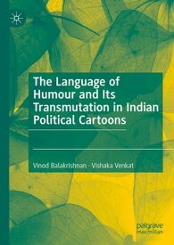 The Language of Humour and Its Transmutation in Indian Political Cartoons【電子書籍】[ Vinod Balakrishnan ]