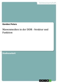 Massenmedien in der DDR - Struktur und Funktion Struktur und Funktion【電子書籍】[ Gordon Peters ]