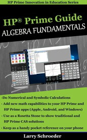 HP Prime Guide Algebra Fundamentals HP Prime Revealed and Extended【電子書籍】[ Larry S Schroeder ]