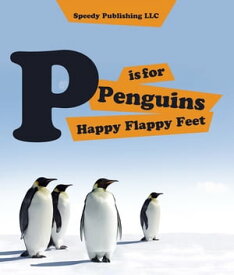 P is For Penguins Happy Flappy Feet Penguins Childrens Books【電子書籍】[ Speedy Publishing ]