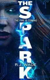 The Spark【電子書籍】[ R. J. Wade ]