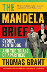 The Mandela Brief Sydney Kentridge and the Trials of Apartheid【電子書籍】[ Thomas Grant ]